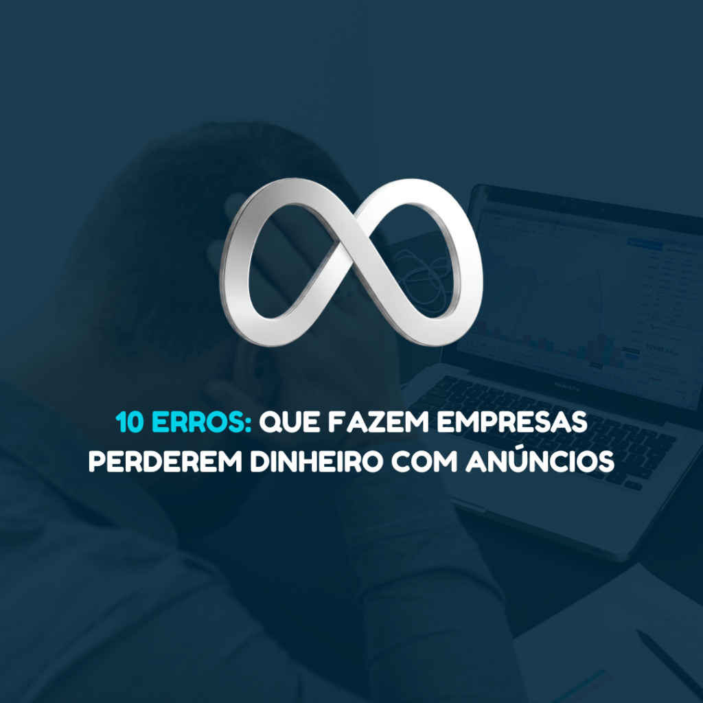 10 erros que fazem empresas perderem dinheiro com anúncios (e como evitá-los)
